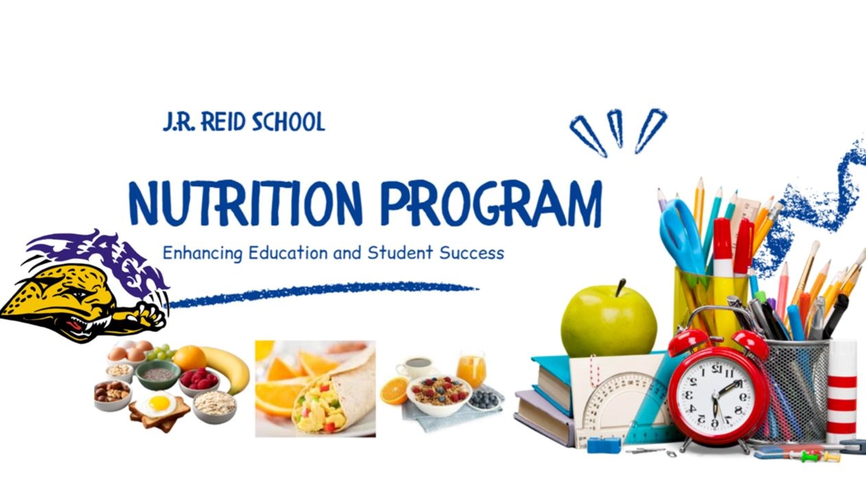 "J.R. Reid School Nutrition Program Enhancing Education and Student Success" With pictures of breakfast food and school supplies 