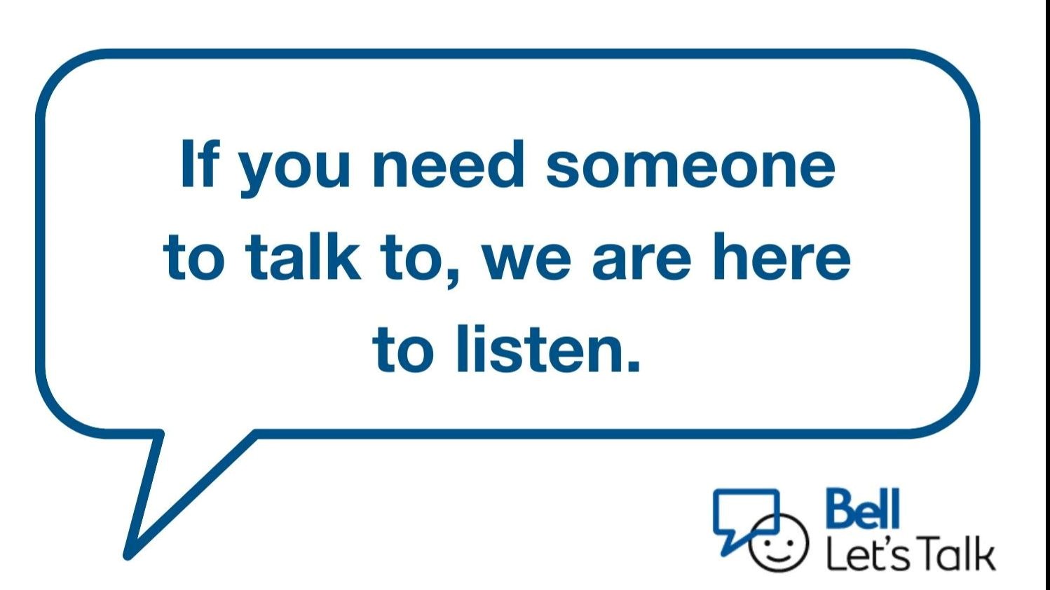 Bell Let's Talk Logo, a blue speech bubble with text that reads "If you need someone to talk to, we are here to listen."