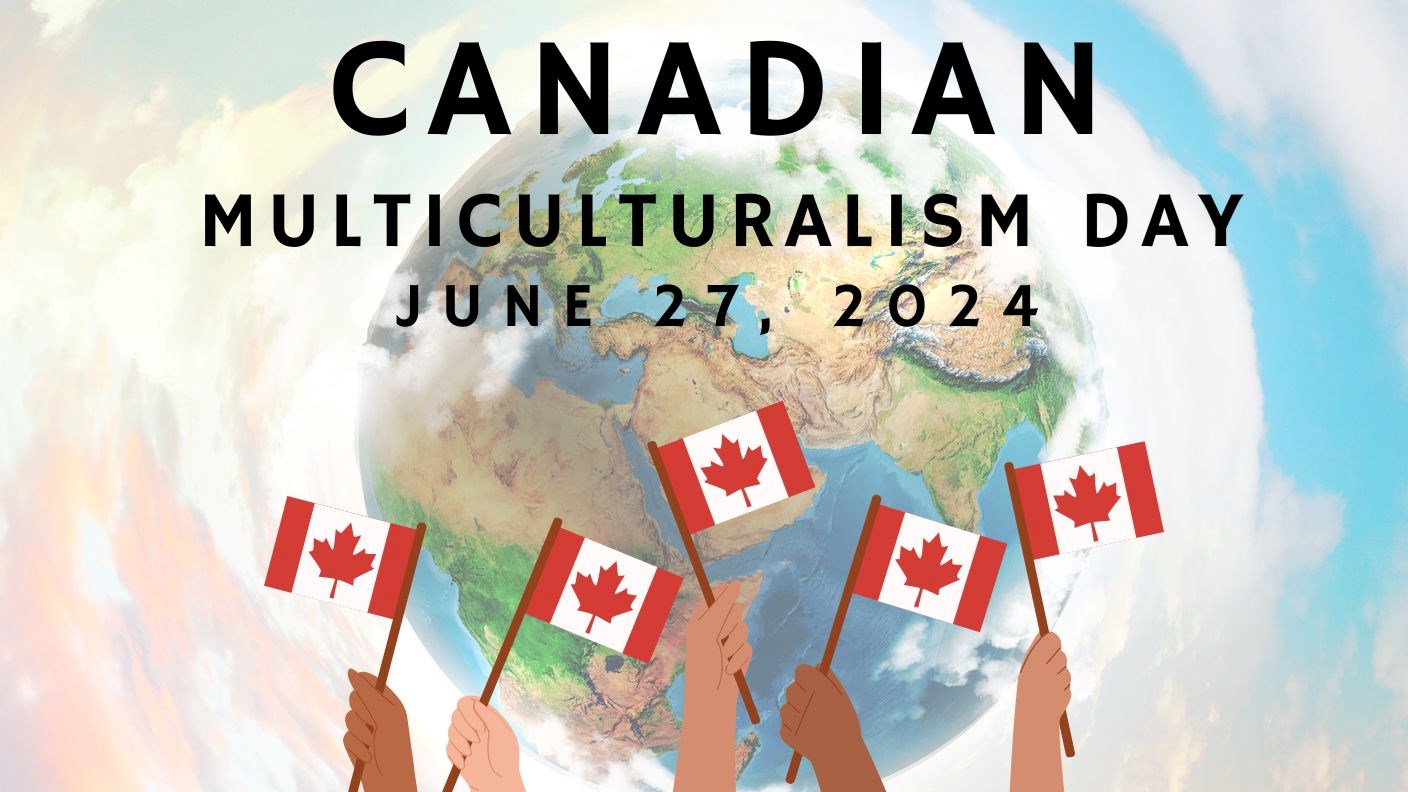 An image of the earth with clouds in the background; a group of hands holding Canadian flags; text that reads “Canadian Multiculturalism Day (June 27, 2024)”