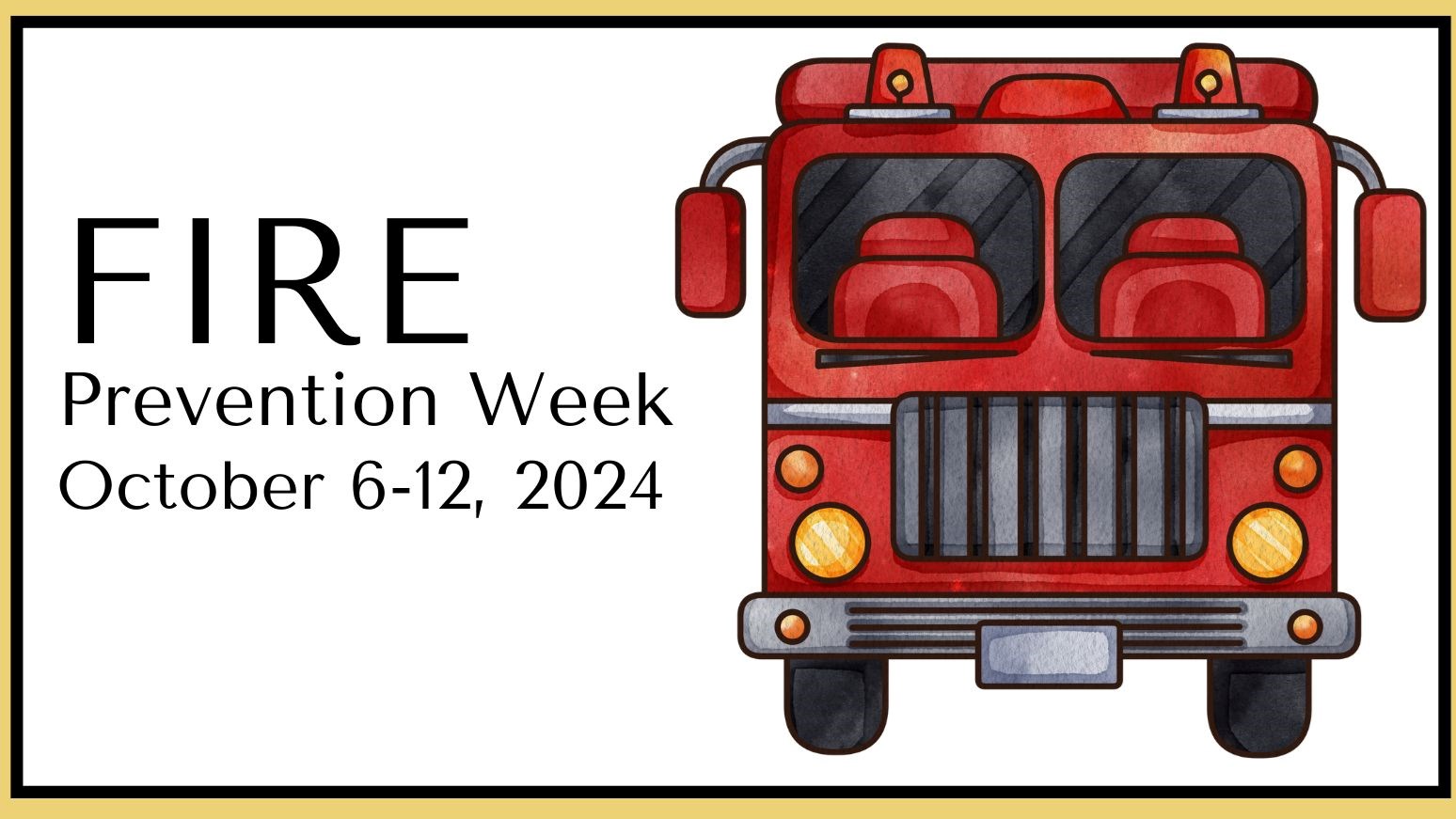 Illustration of a fire truck on a white background with text that reads “Fire Prevention Week – October 6-12, 2024”