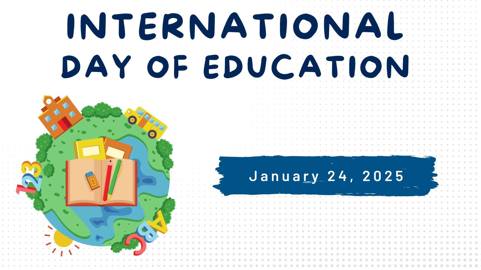 Illustration of a globe and school supplies with text that reads “International Day of Education – January 24, 2025”