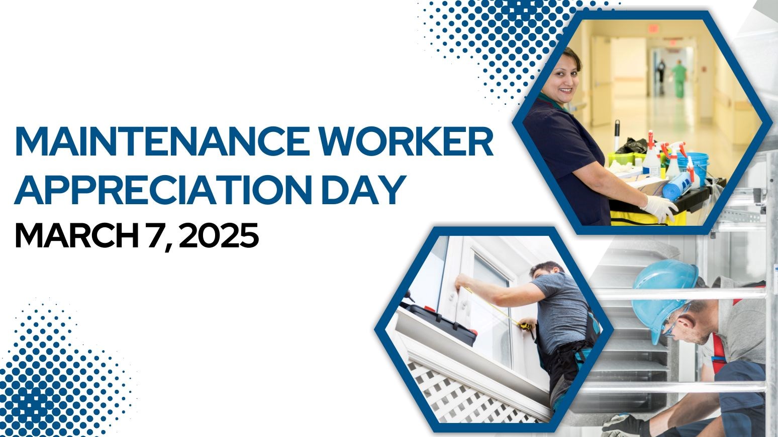 A person with a cart full of cleaning supplies in a hallway; a person working on a window in an office; a person working on an air conditioner in an industrial building. Text that reads “Maintenance Worker Appreciation Day (March 7, 2025)
