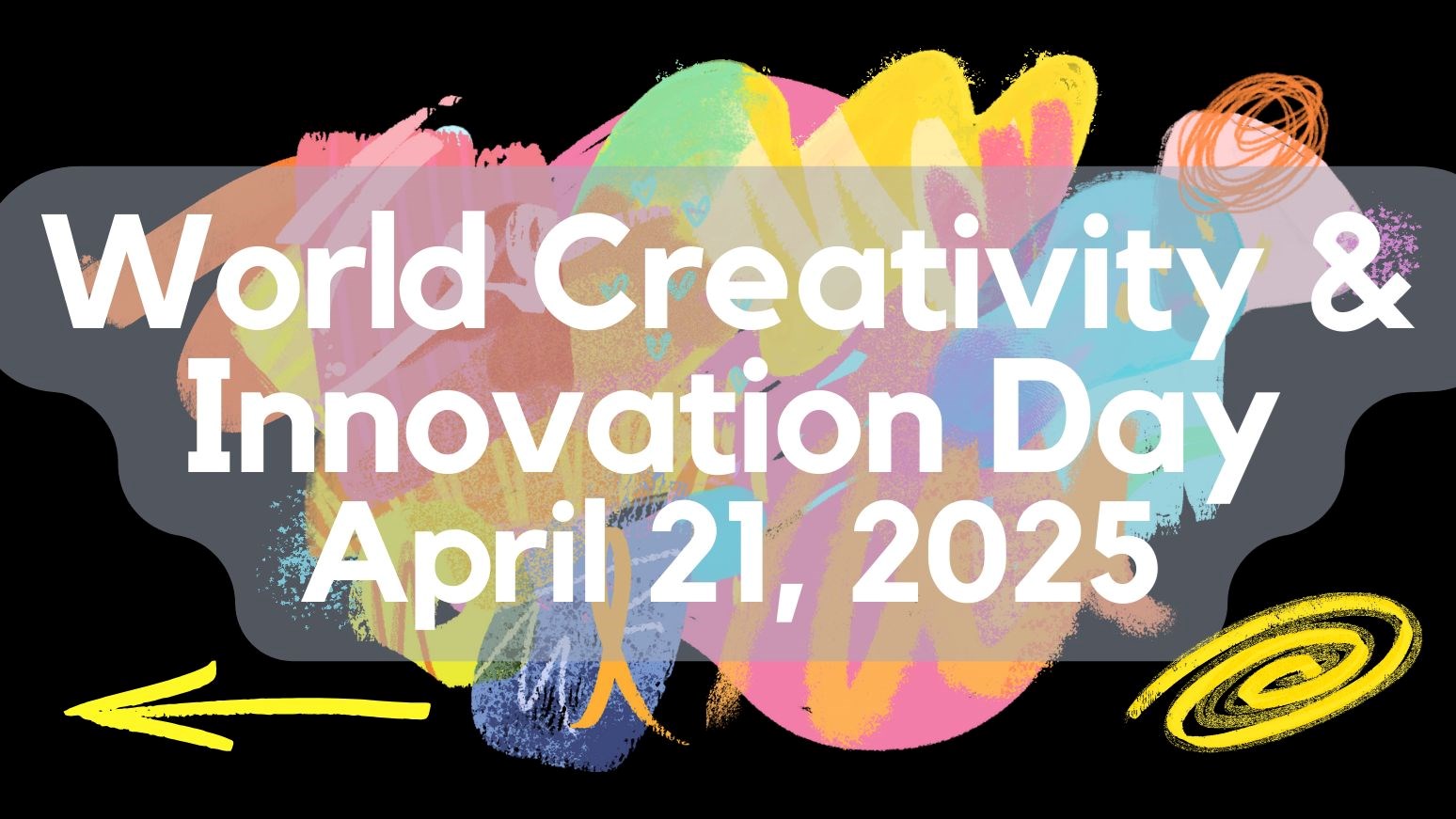Colourful abstract brush strokes on a black background with text that reads “World Creativity & Innovation Day – April 21, 2025”