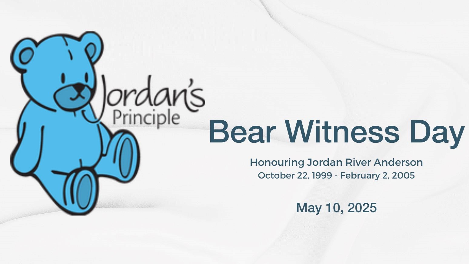 Jordan's Principle logo with a blue teddy bear and text that reads “Bear Witness Day, Honouring Jordan River Anderson (October 22, 1999 – February 2, 2005) May 10, 2025”